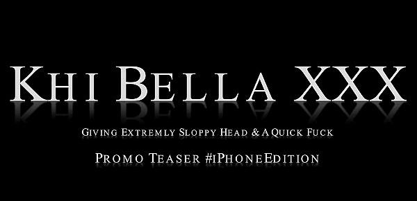  Khi Bella XXX - Sloppy HeadQuick Fuck iPhoneEdition (@WangWorldHD)